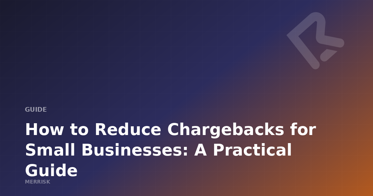 How to Reduce Chargebacks for Small Businesses: A Practical Guide