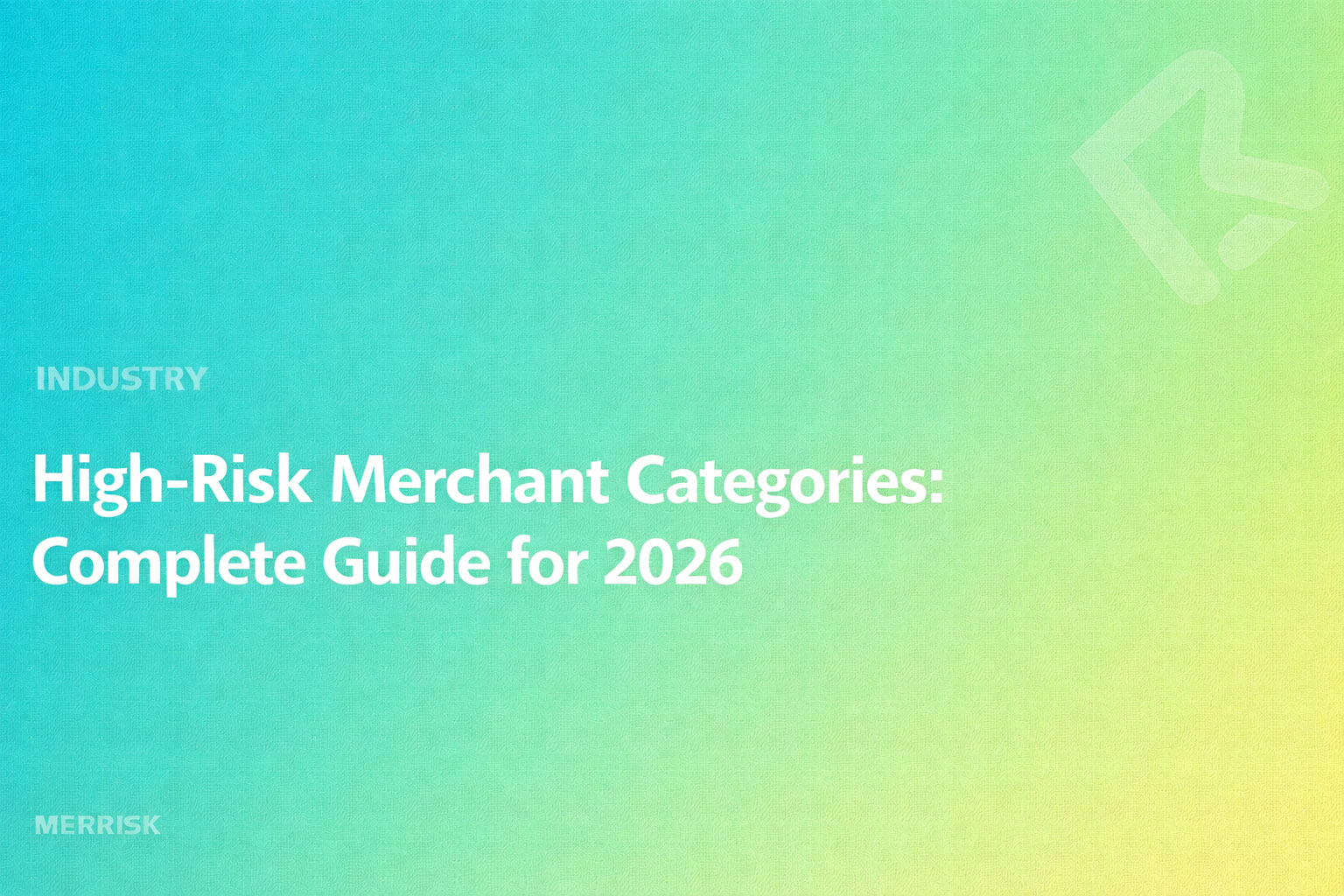 High-Risk Merchant Categories: Complete Guide for 2026