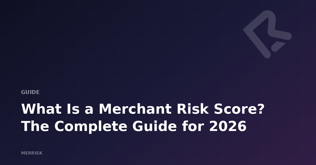 What Is a Merchant Risk Score? The Complete Guide for 2026