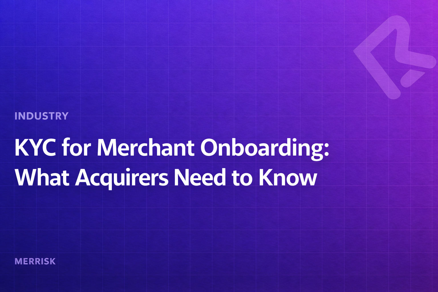 KYC for Merchant Onboarding: What Acquirers Need to Know